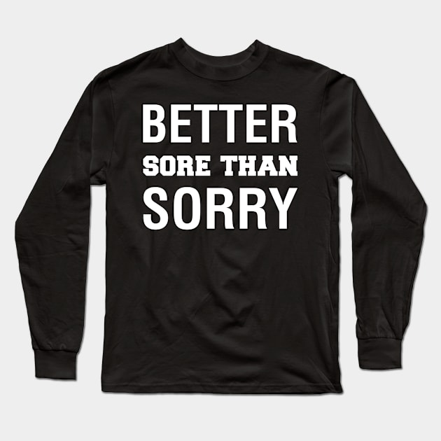 Better Sore Than Sorry Long Sleeve T-Shirt by CityNoir